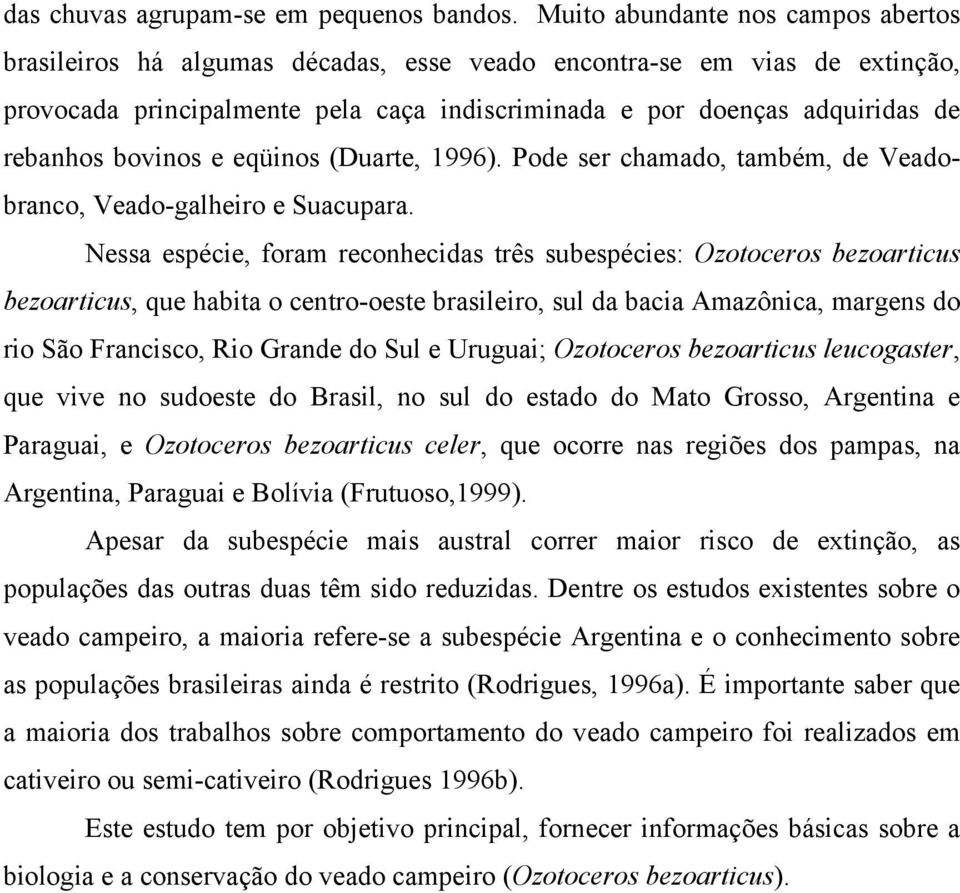 bovinos e eqüinos (Duarte, 1996). Pode ser chamado, também, de Veadobranco, Veado-galheiro e Suacupara.