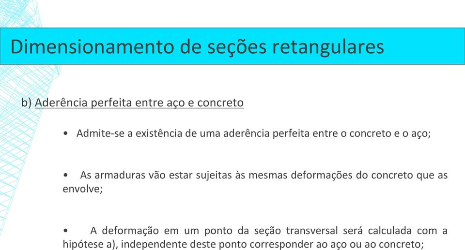 às mesmas deformações do concreto que as envolve; A deformação em um ponto da seção