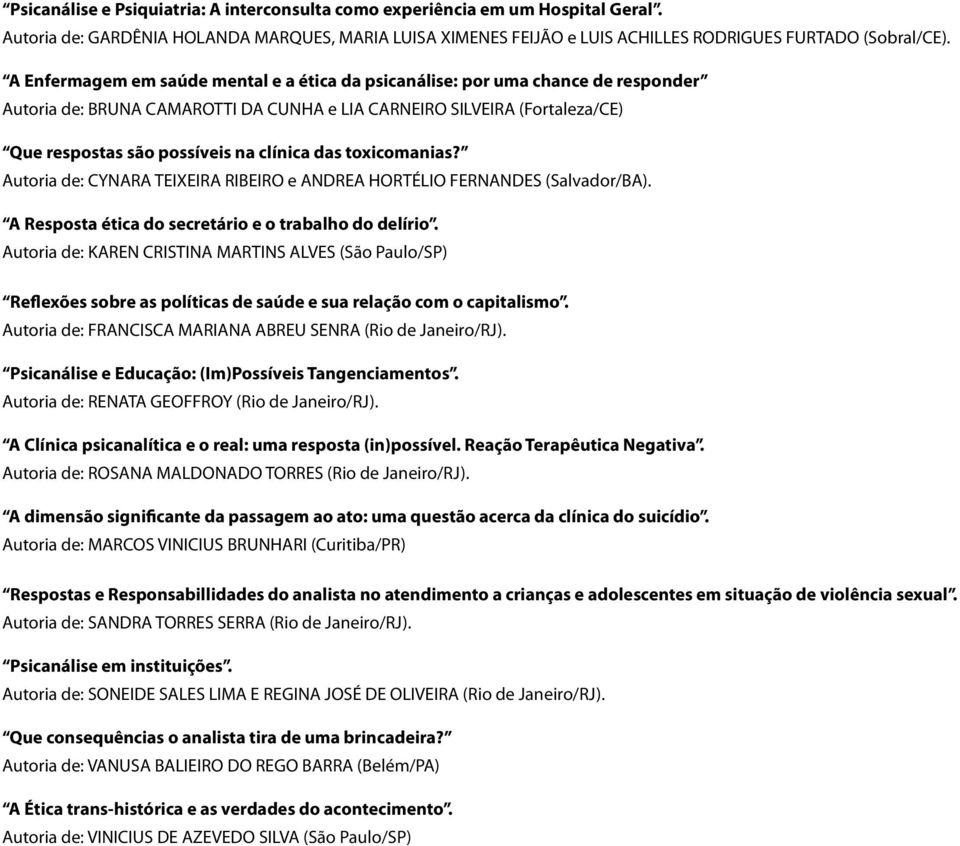 das toxicomanias? Autoria de: CYNARA TEIXEIRA RIBEIRO e ANDREA HORTÉLIO FERNANDES (Salvador/BA). A Resposta ética do secretário e o trabalho do delírio.