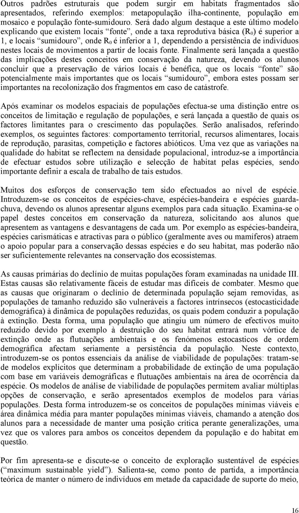 persistência de indivíduos nestes locais de movimentos a partir de locais fonte.