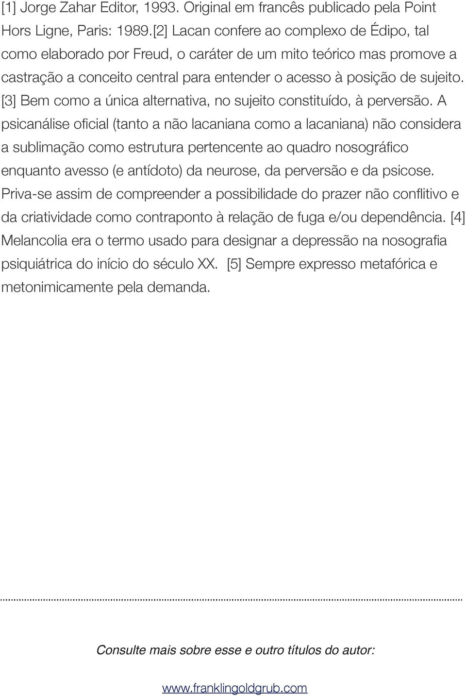 [3] Bem como a única alternativa, no sujeito constituído, à perversão.