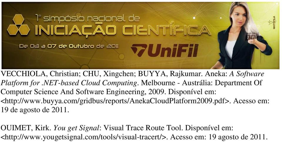 buyya.com/gridbus/reports/anekacloudplatform2009.pdf>. Acesso em: 19 de agosto de 2011. OUIMET, Kirk.