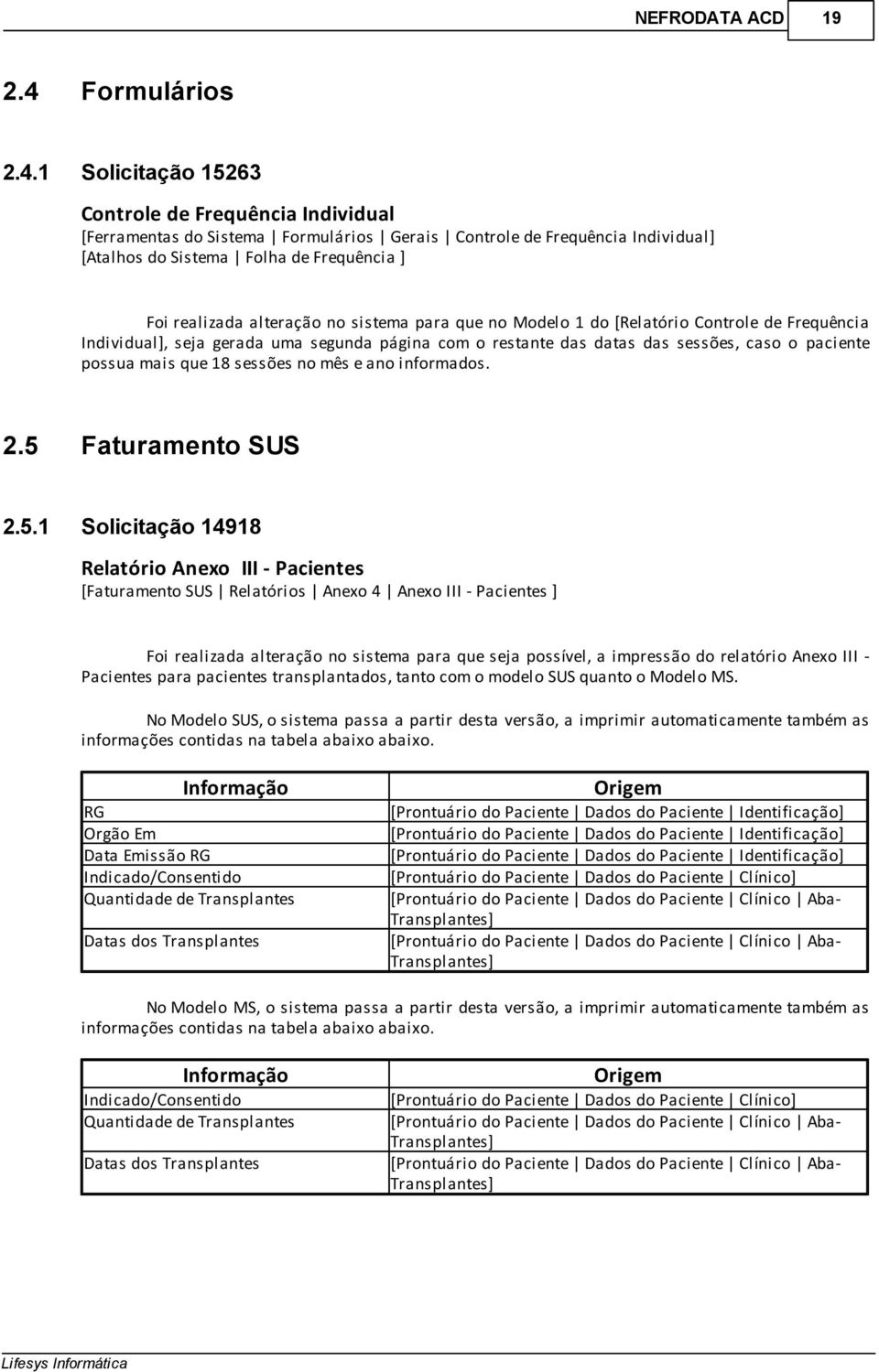 mais que 18 sessões no mês e ano informados. 2.5 