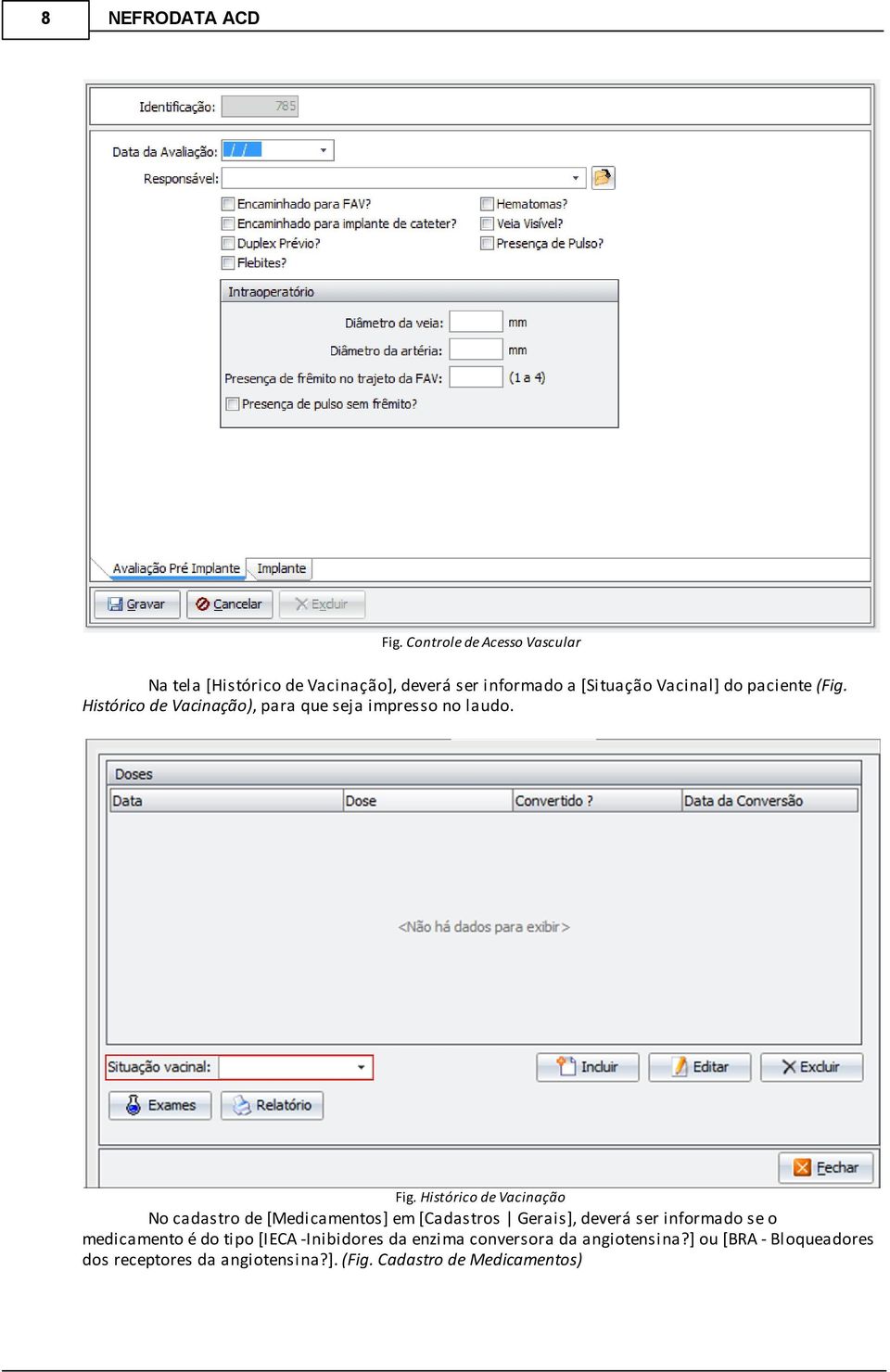 (Fig. Histórico de Vacinação), para que seja impresso no laudo. Fig.