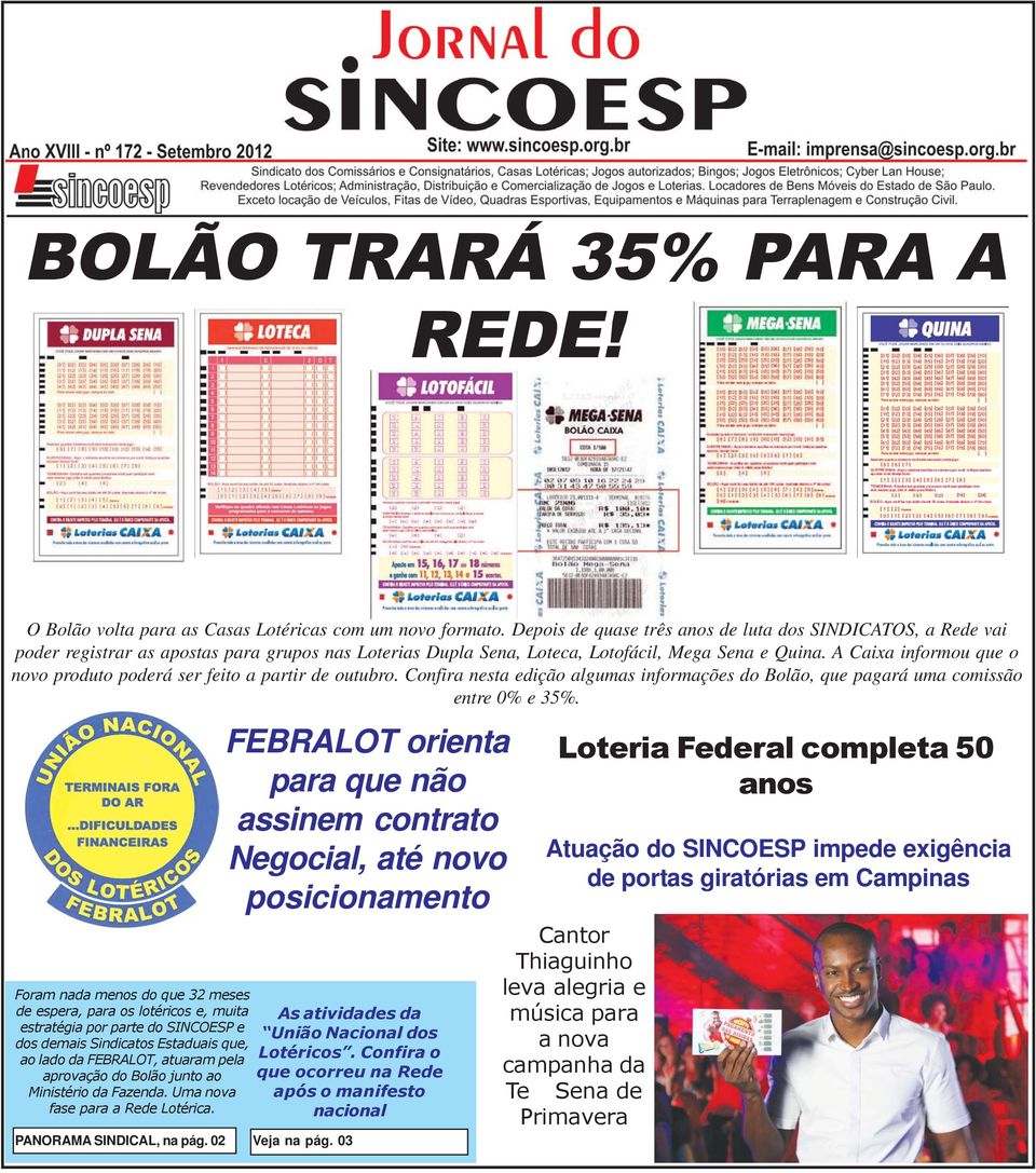 A Caixa informou que o novo produto poderá ser feito a partir de outubro. Confira nesta edição algumas informações do Bolão, que pagará uma comissão entre 0% e 35%.