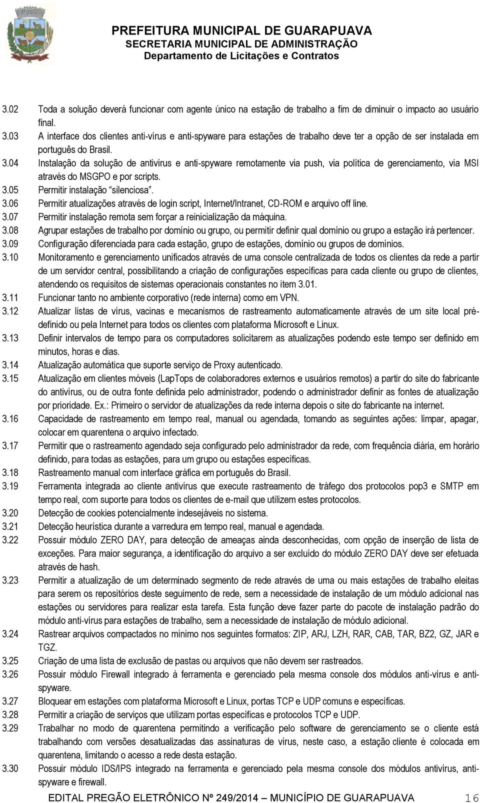 04 Instalação da solução de antivírus e anti-spyware remotamente via push, via política de gerenciamento, via MSI através do MSGPO e por scripts. 3.