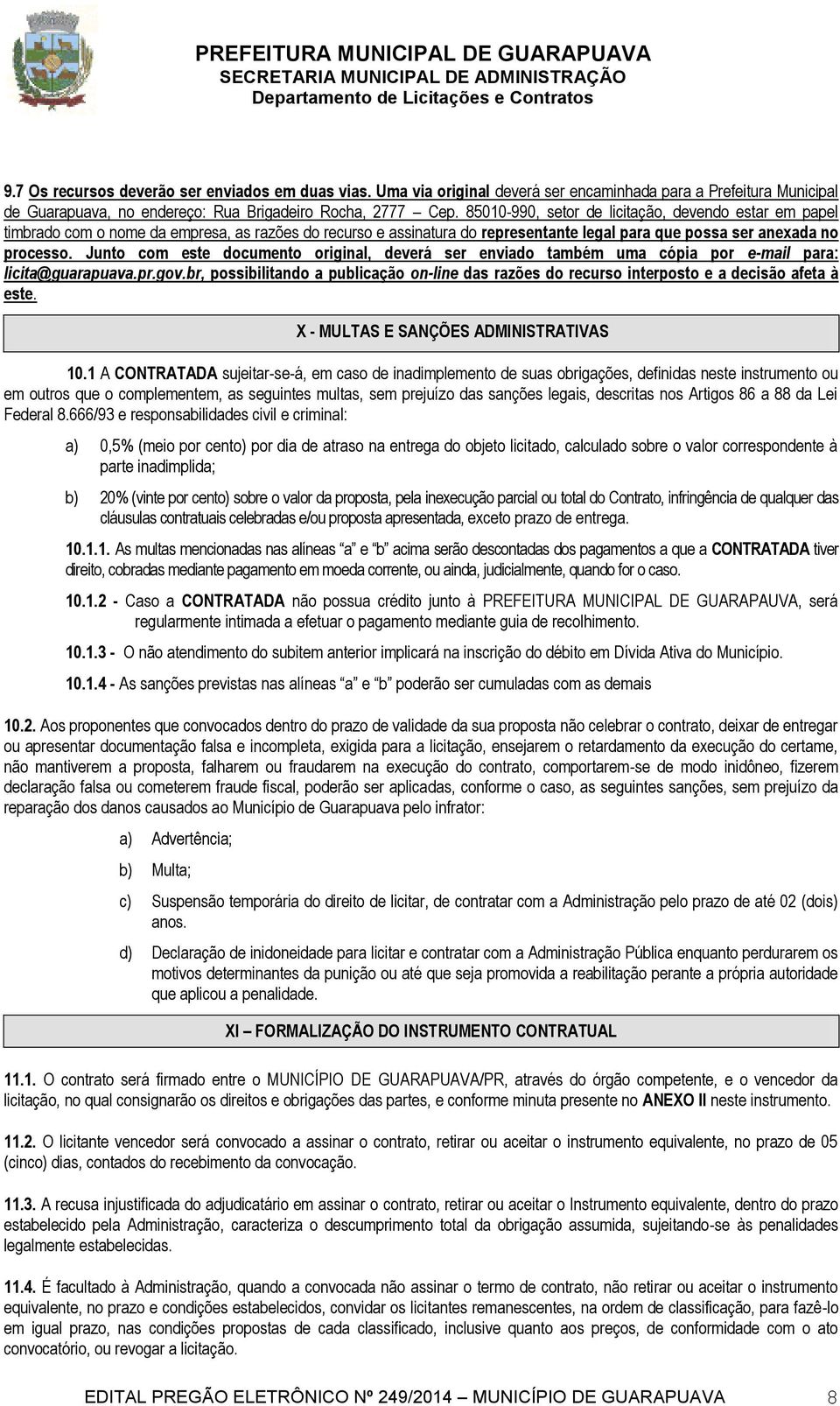 Junto com este documento original, deverá ser enviado também uma cópia por e-mail para: licita@guarapuava.pr.gov.