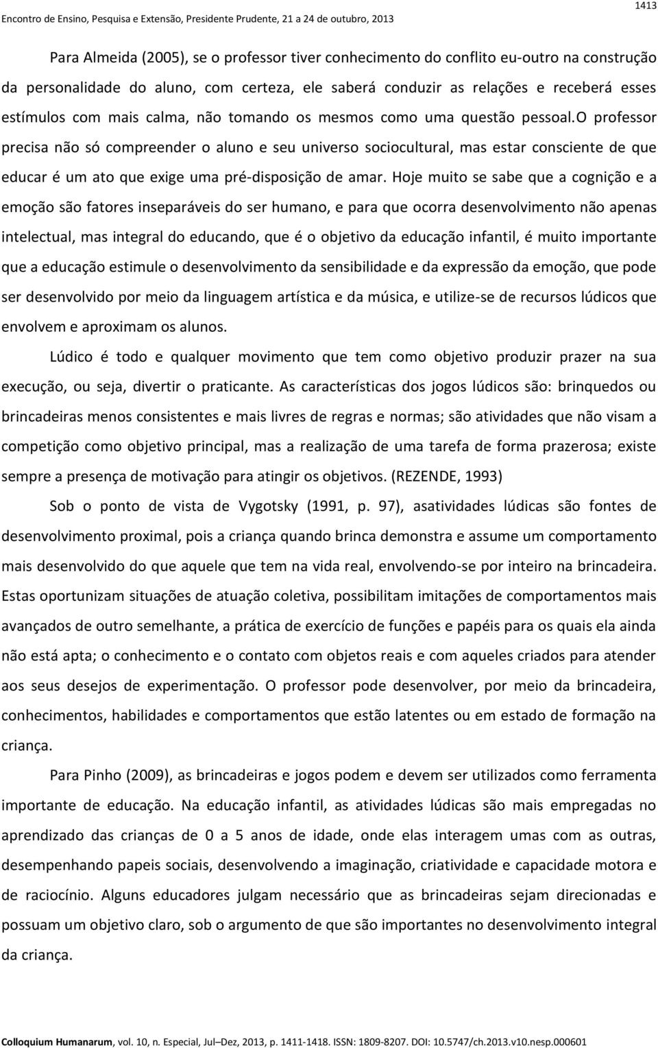 o professor precisa não só compreender o aluno e seu universo sociocultural, mas estar consciente de que educar é um ato que exige uma pré-disposição de amar.