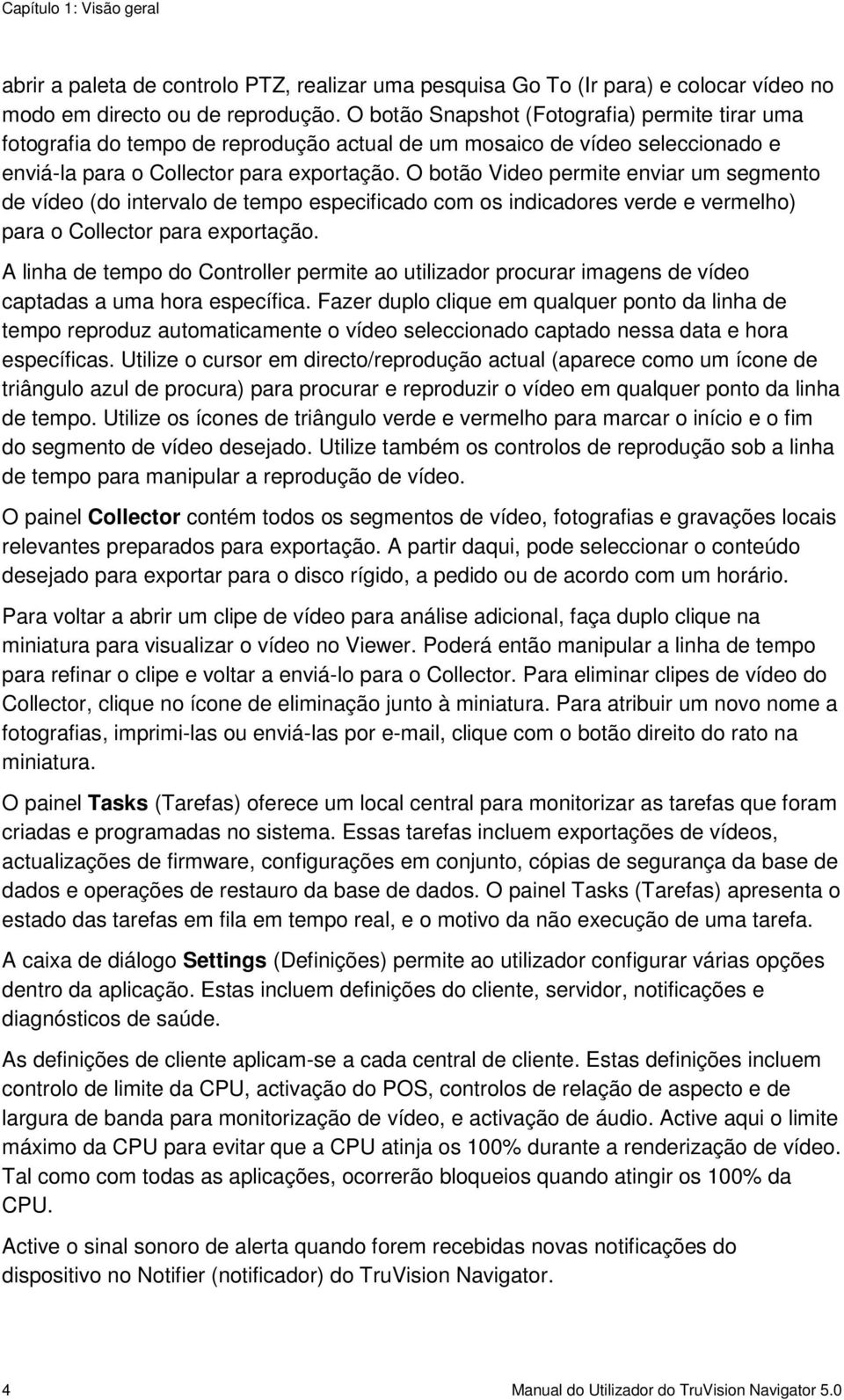 O botão Video permite enviar um segmento de vídeo (do intervalo de tempo especificado com os indicadores verde e vermelho) para o Collector para exportação.