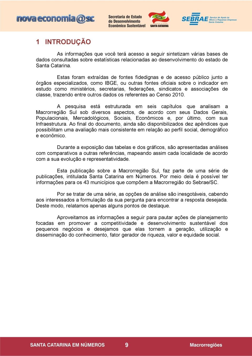 federações, sindicatos e associações de classe, trazendo entre outros dados os referentes ao Censo 2010.