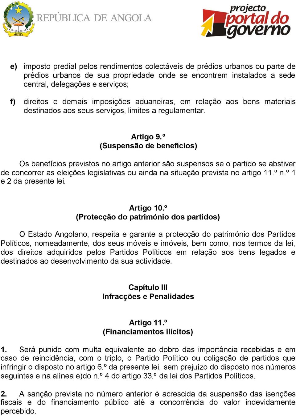 º (Suspensão de benefícios) Os benefícios previstos no artigo anterior são suspensos se o partido se abstiver de concorrer as eleições legislativas ou ainda na situação prevista no artigo 11.º n.