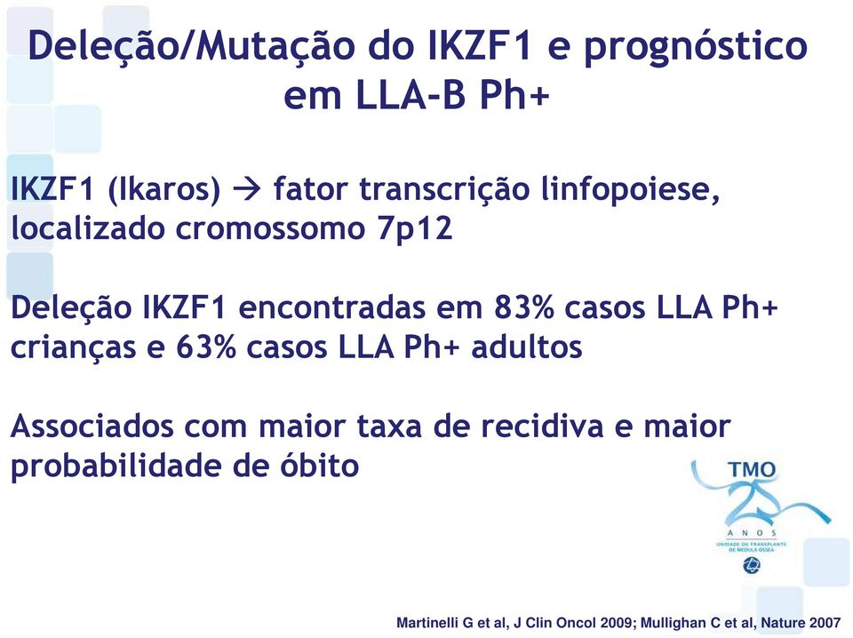 crianças e 63% casos LLA Ph+ adultos Associados com maior taxa de recidiva e maior