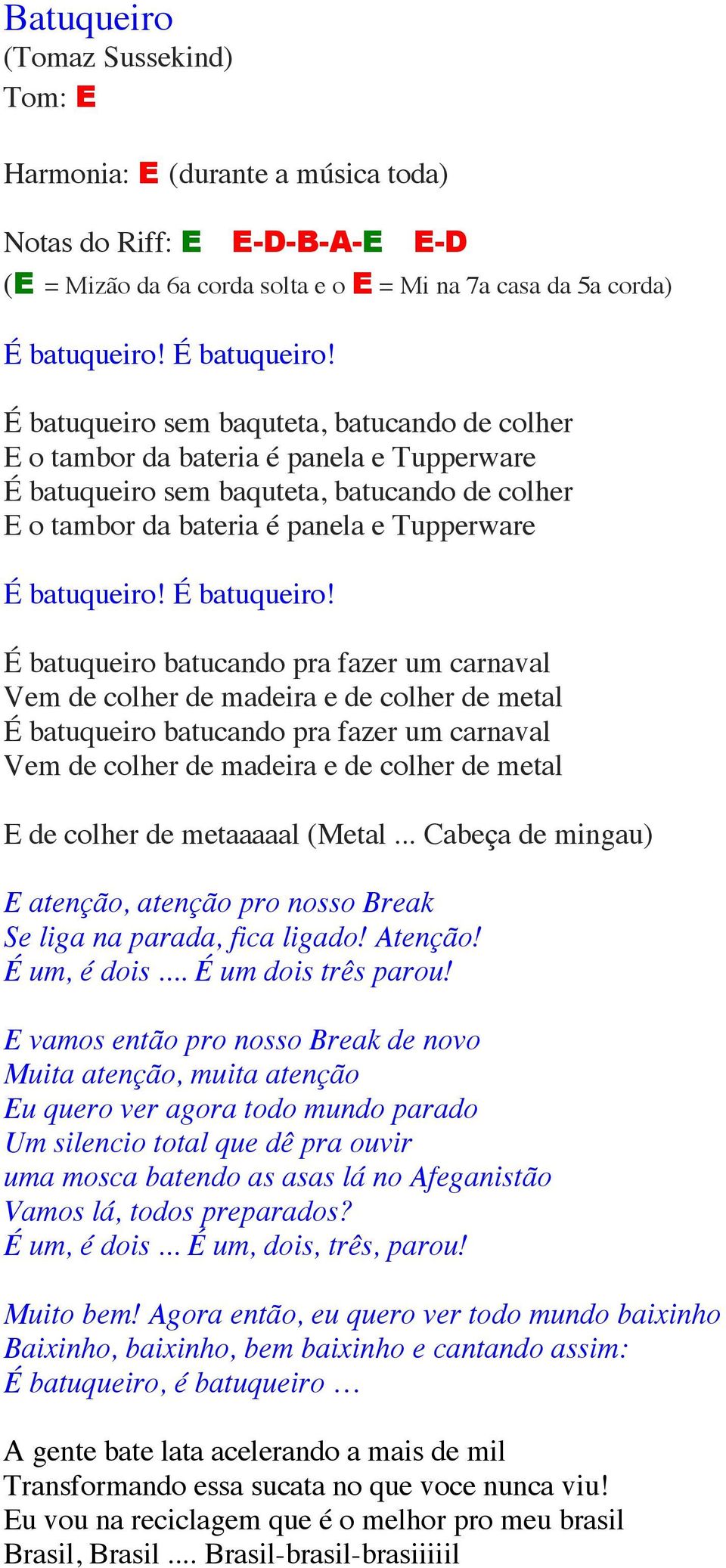 É batuqueiro sem baquteta, batucando de colher o tambor da bateria é panela e Tupperware É batuqueiro sem baquteta, batucando de colher o tambor da bateria é panela e Tupperware   É batuqueiro