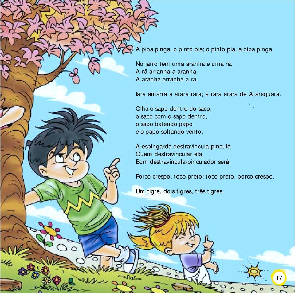 Olha o sapo dentro do saco, o saco com o sapo dentro, o sapo batendo papo e o papo soltando vento.