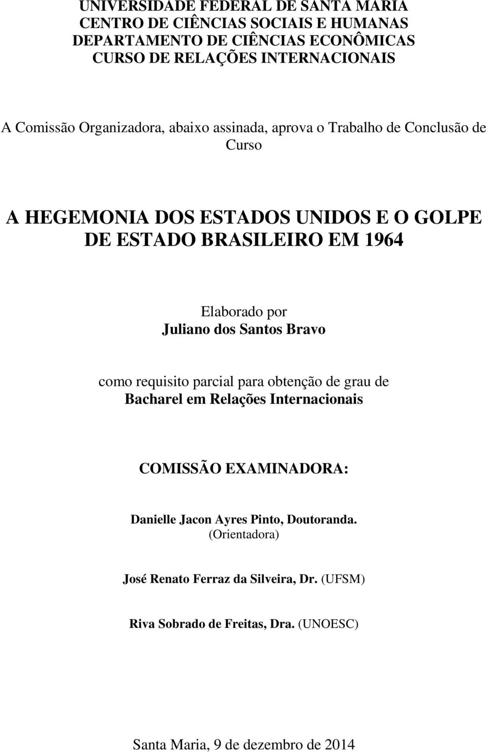 Elaborado por Juliano dos Santos Bravo como requisito parcial para obtenção de grau de Bacharel em Relações Internacionais COMISSÃO EXAMINADORA: