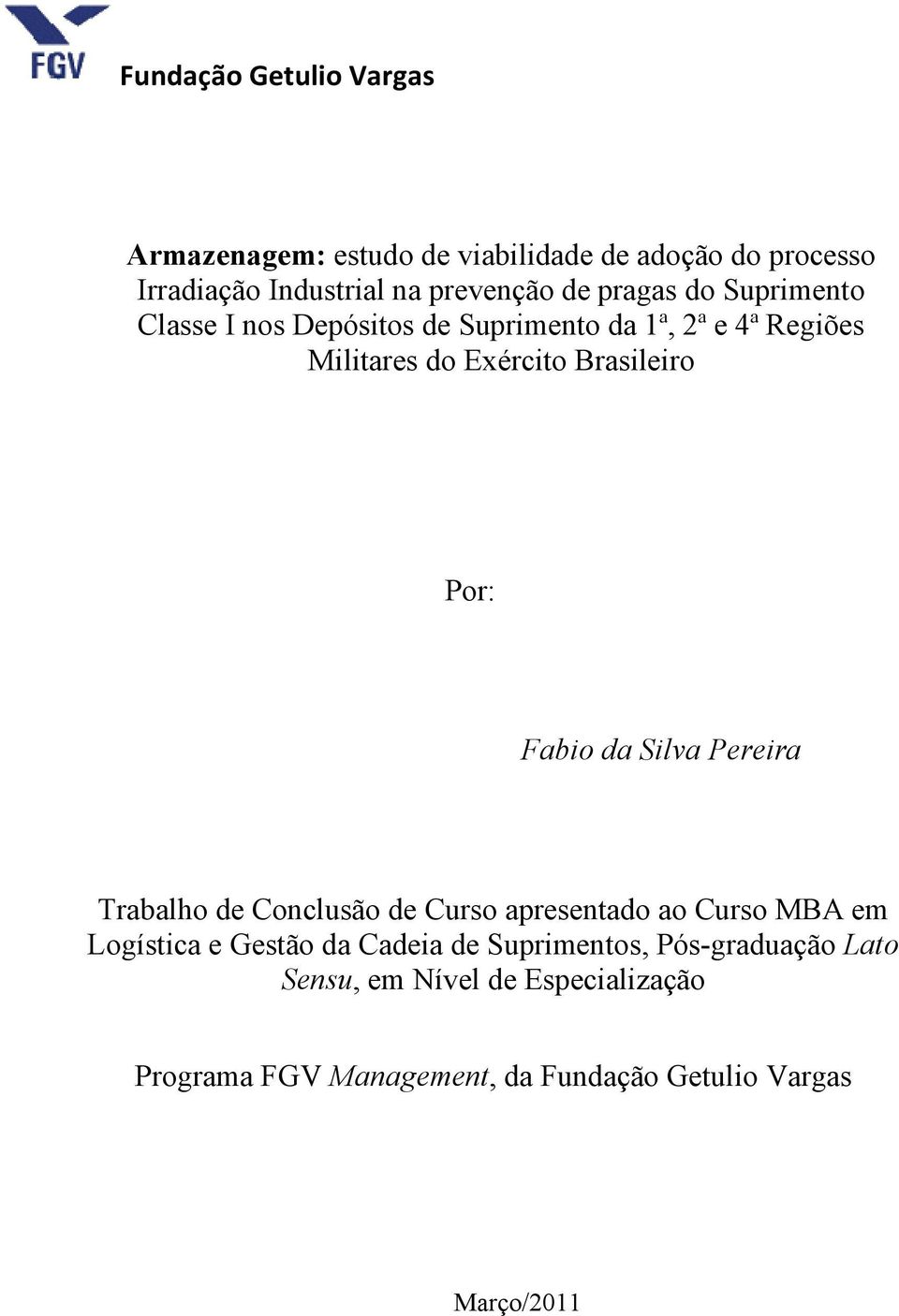 VIT I 02-03 Fabio da Silva Pereira Trabalho de Conclusão de Curso apresentado ao Curso MBA em Logística e Gestão da Cadeia de