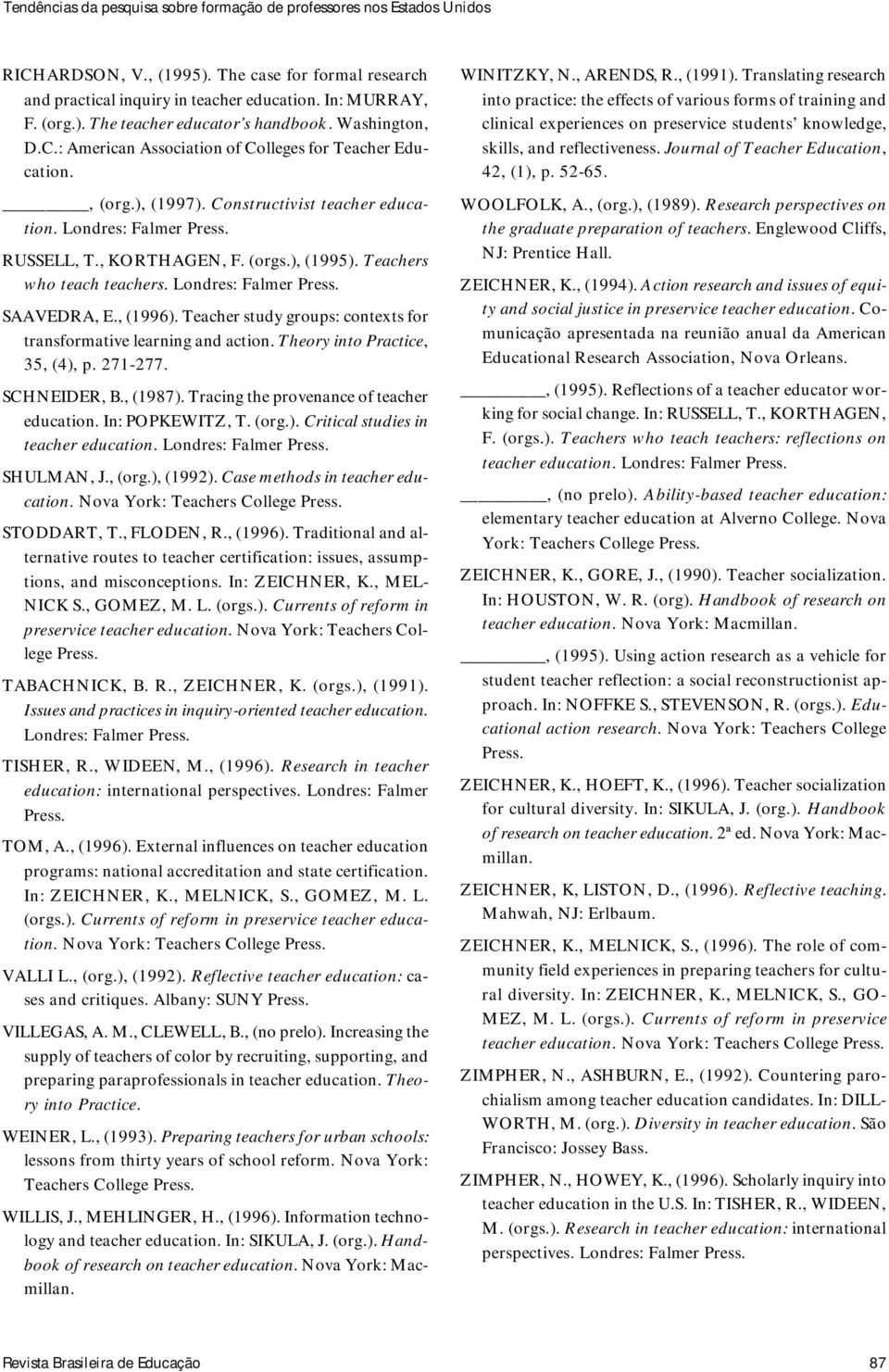 Teachers who teach teachers. Londres: Falmer Press. SAAVEDRA, E., (1996). Teacher study groups: contexts for transformative learning and action. Theory into Practice, 35, (4), p. 271-277.