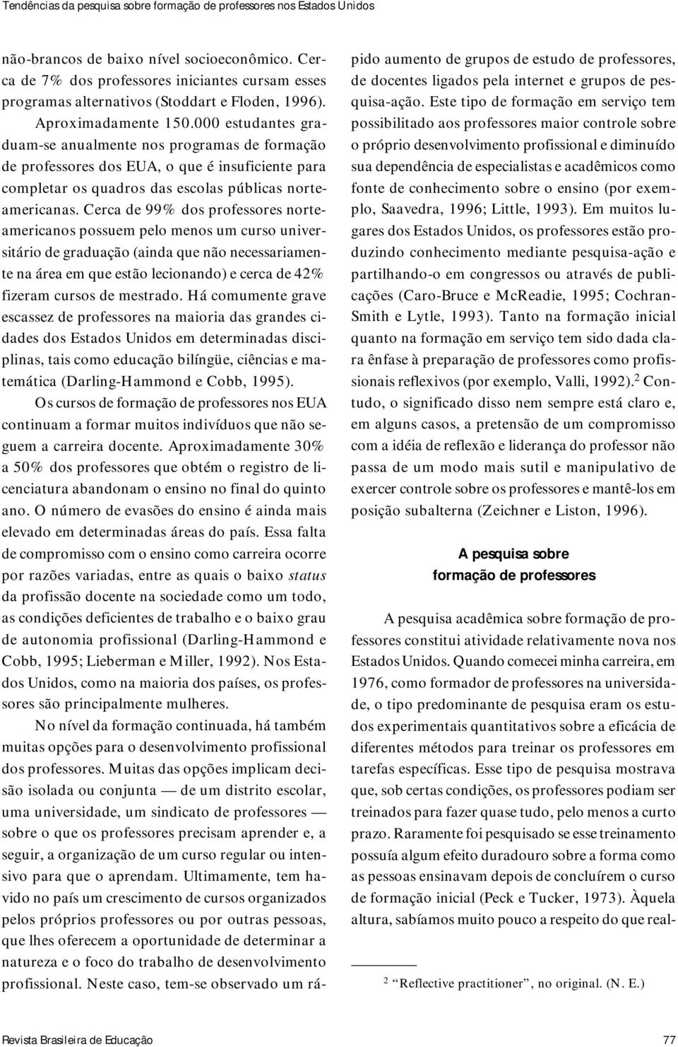 000 estudantes graduam-se anualmente nos programas de formação de professores dos EUA, o que é insuficiente para completar os quadros das escolas públicas norteamericanas.