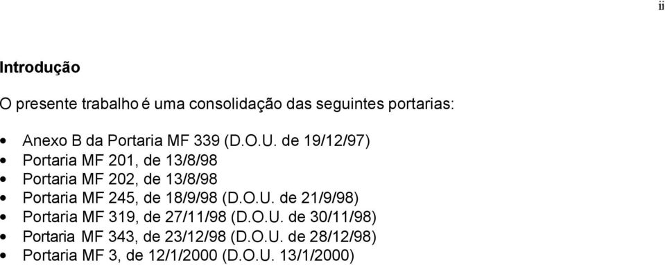 de 19/12/97) Portaria MF 201, de 13/8/98 Portaria MF 202, de 13/8/98 Portaria MF 245, de