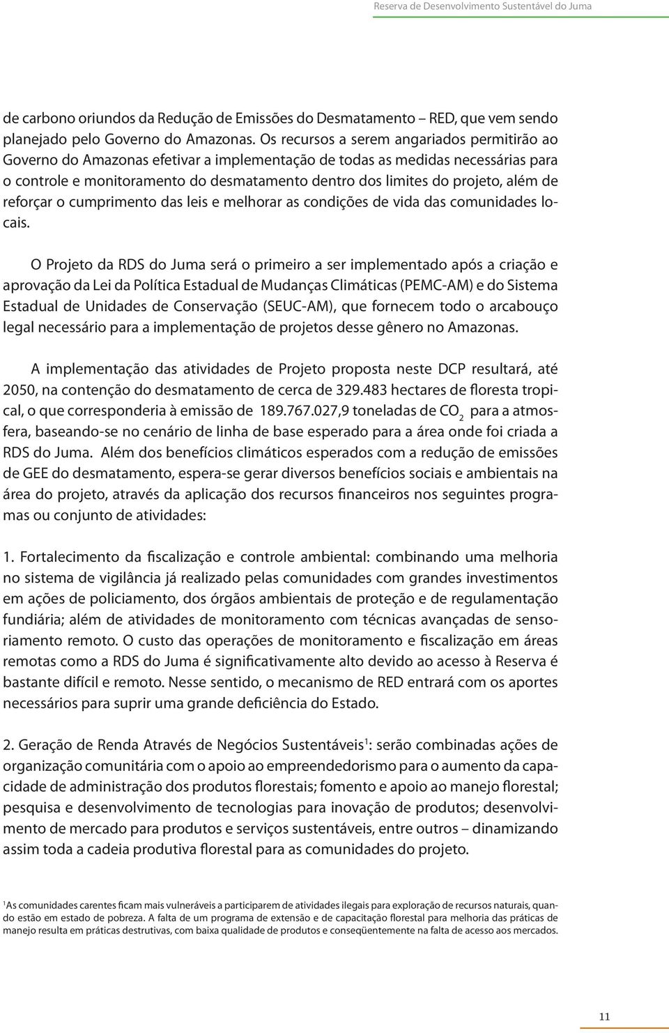 projeto, além de reforçar o cumprimento das leis e melhorar as condições de vida das comunidades locais.