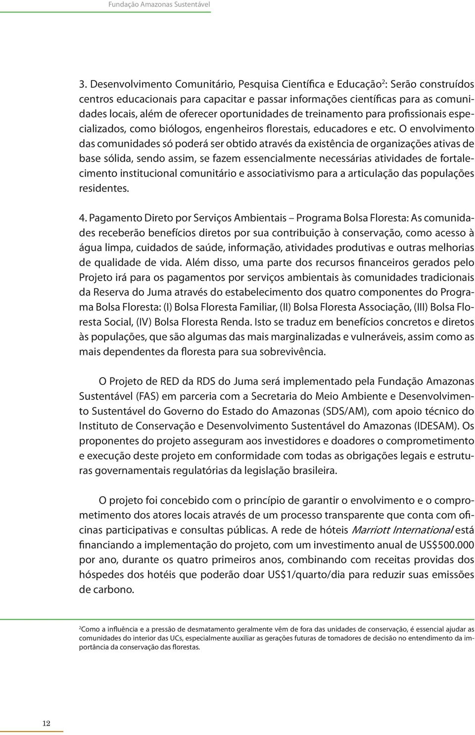 oportunidades de treinamento para profissionais especializados, como biólogos, engenheiros florestais, educadores e etc.