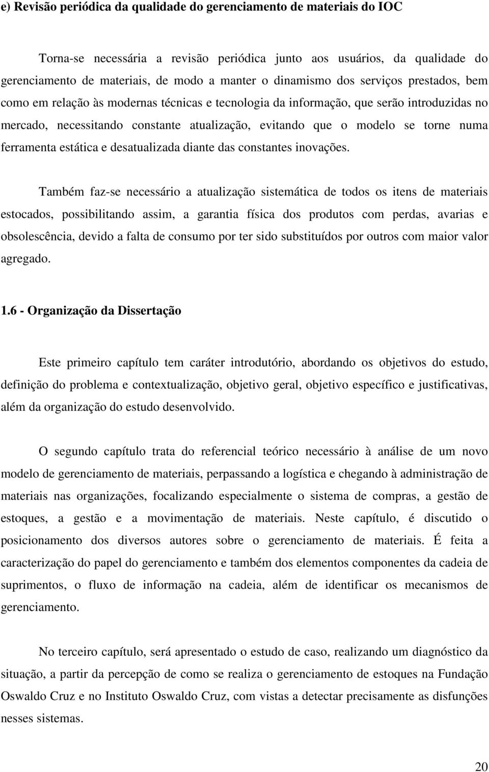 torne numa ferramenta estática e desatualizada diante das constantes inovações.