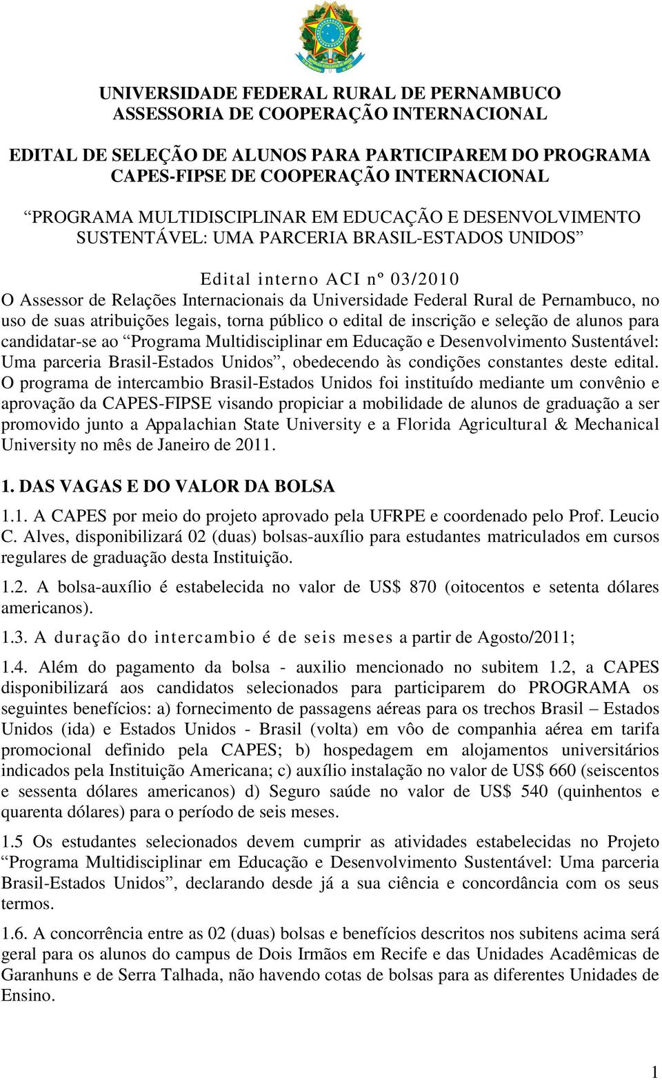 Pernambuco, no uso de suas atribuições legais, torna público o edital de inscrição e seleção de alunos para candidatar-se ao Programa Multidisciplinar em Educação e Desenvolvimento Sustentável: Uma