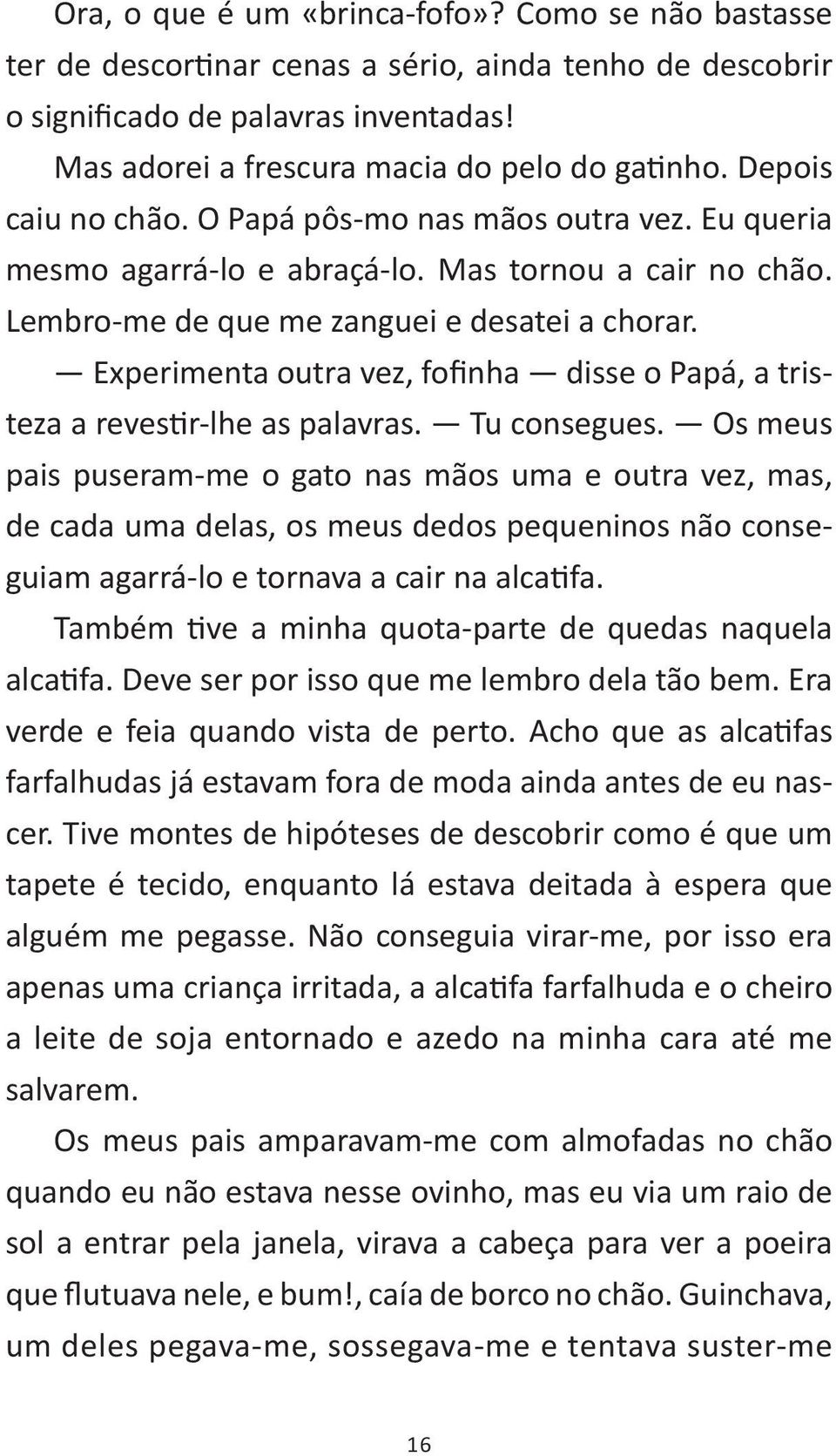 Experimenta outra vez, fofinha disse o Papá, a tristeza a revestir-lhe as palavras. Tu consegues.