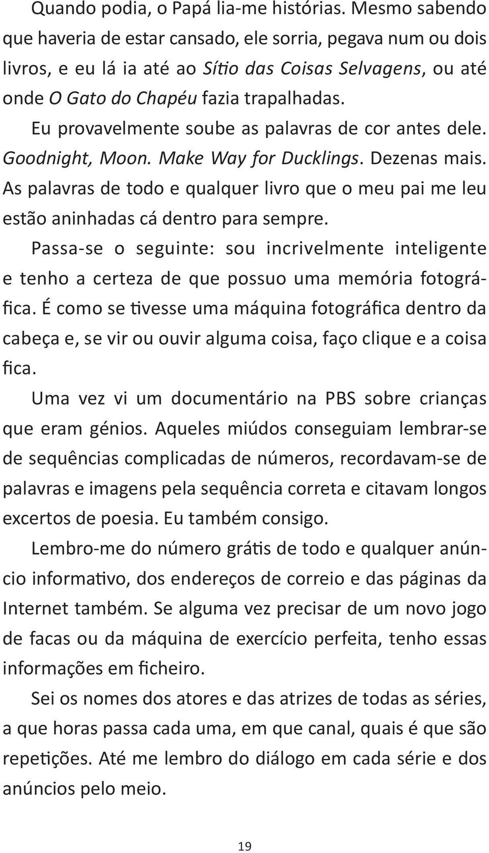 Eu provavelmente soube as palavras de cor antes dele. Goodnight, Moon. Make Way for Ducklings. Dezenas mais.