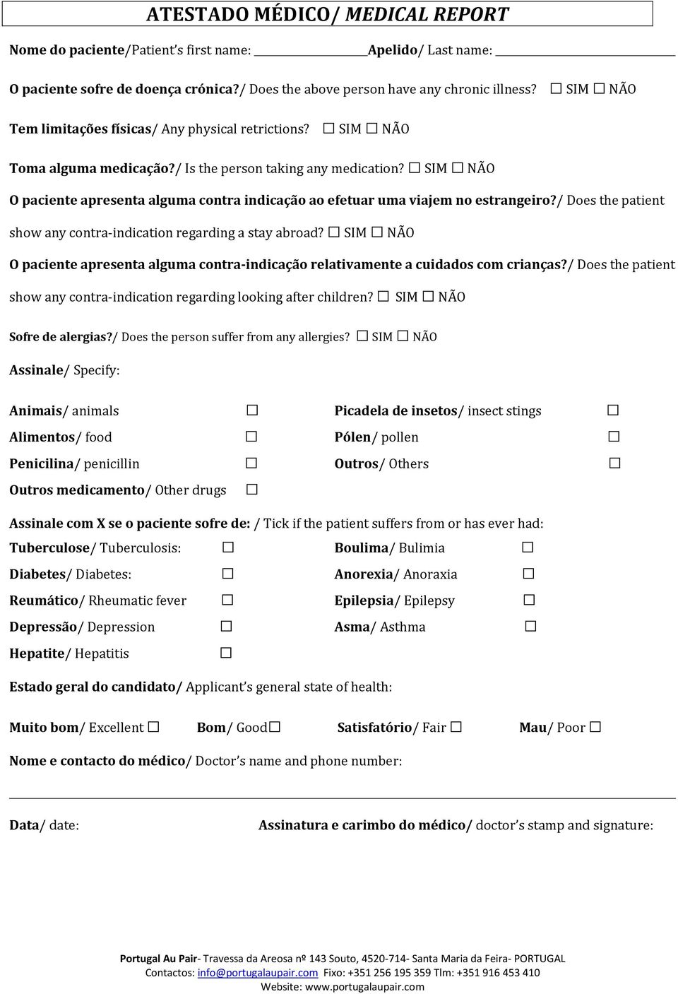 SIM NÃO O paciente apresenta alguma contra indicação ao efetuar uma viajem no estrangeiro?/ Does the patient show any contra-indication regarding a stay abroad?