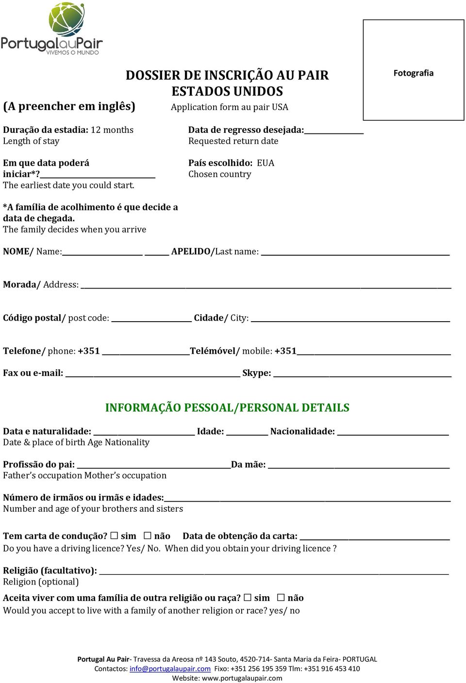 The family decides when you arrive NOME/ Name: APELIDO/Last name: Morada/ Address: Código postal/ post code: Cidade/ City: Telefone/ phone: +351 Telémóvel/ mobile: +351 Fax ou e-mail: Skype: