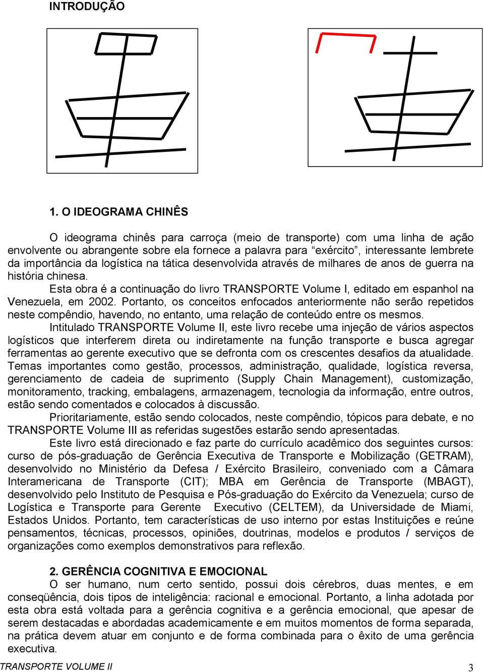 da logística na tática desenvolvida através de milhares de anos de guerra na história chinesa. Esta obra é a continuação do livro TRANSPORTE Volume I, editado em espanhol na Venezuela, em 2002.