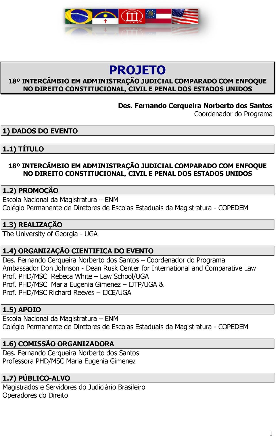 2) PROMOÇÃO Escola Nacional da Magistratura ENM Colégio Permanente de Diretores de Escolas Estaduais da Magistratura - COPEDEM 1.3) REALIZAÇÃO The University of Georgia - UGA 1.