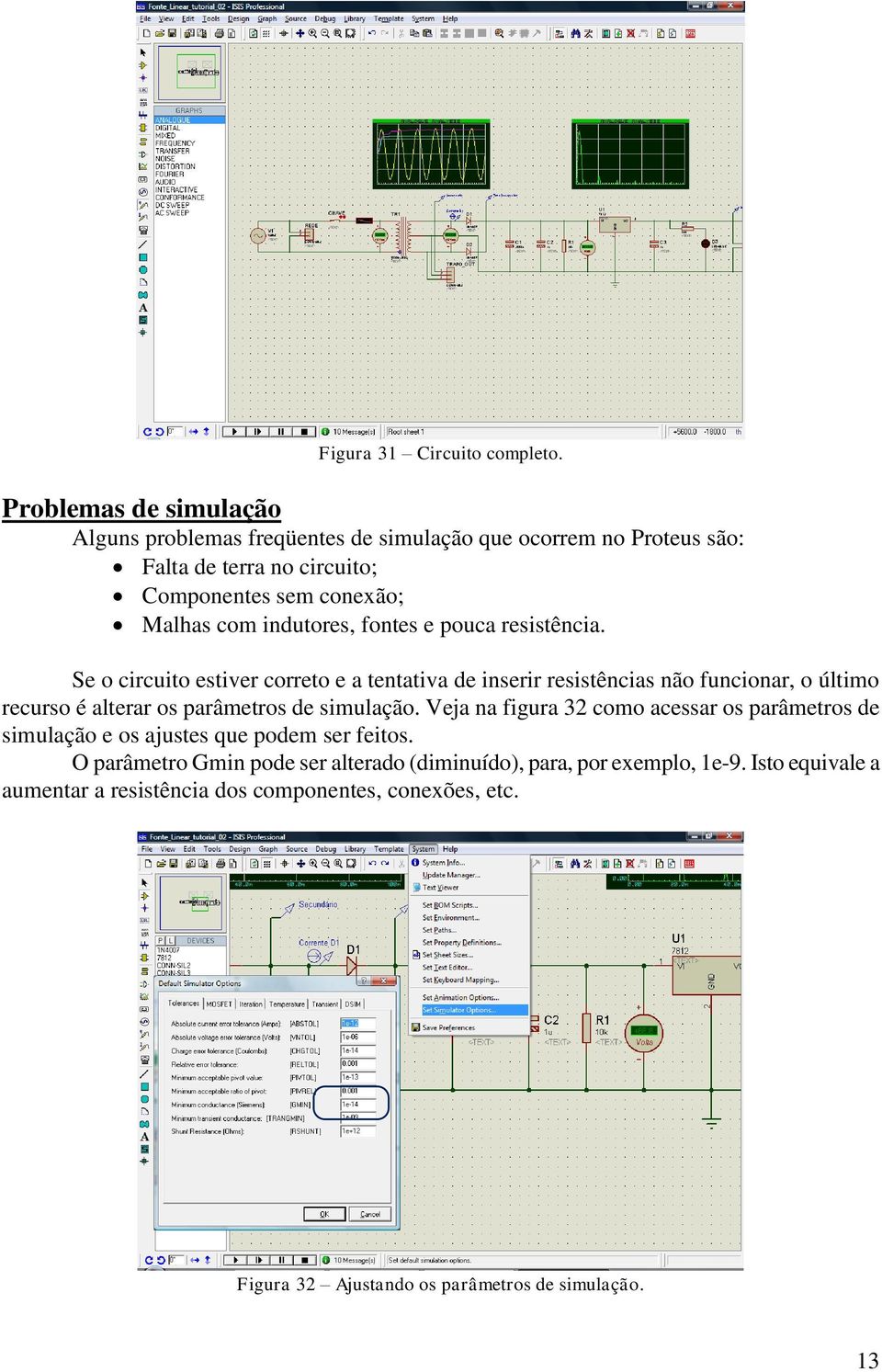 indutores, fontes e pouca resistência.