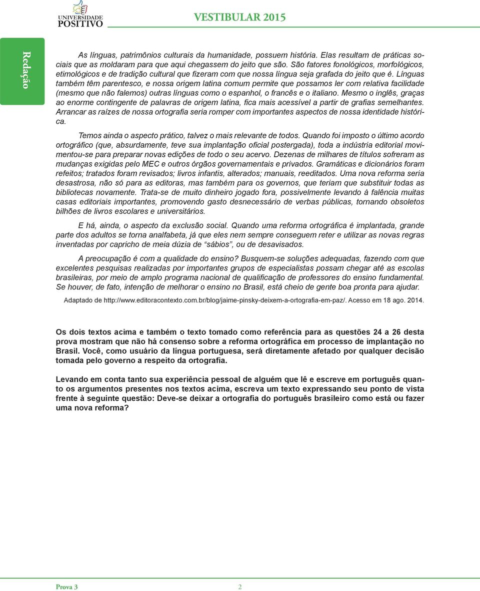 Línguas também têm parentesco, e nossa origem latina comum permite que possamos ler com relativa facilidade (mesmo que não falemos) outras línguas como o espanhol, o francês e o italiano.