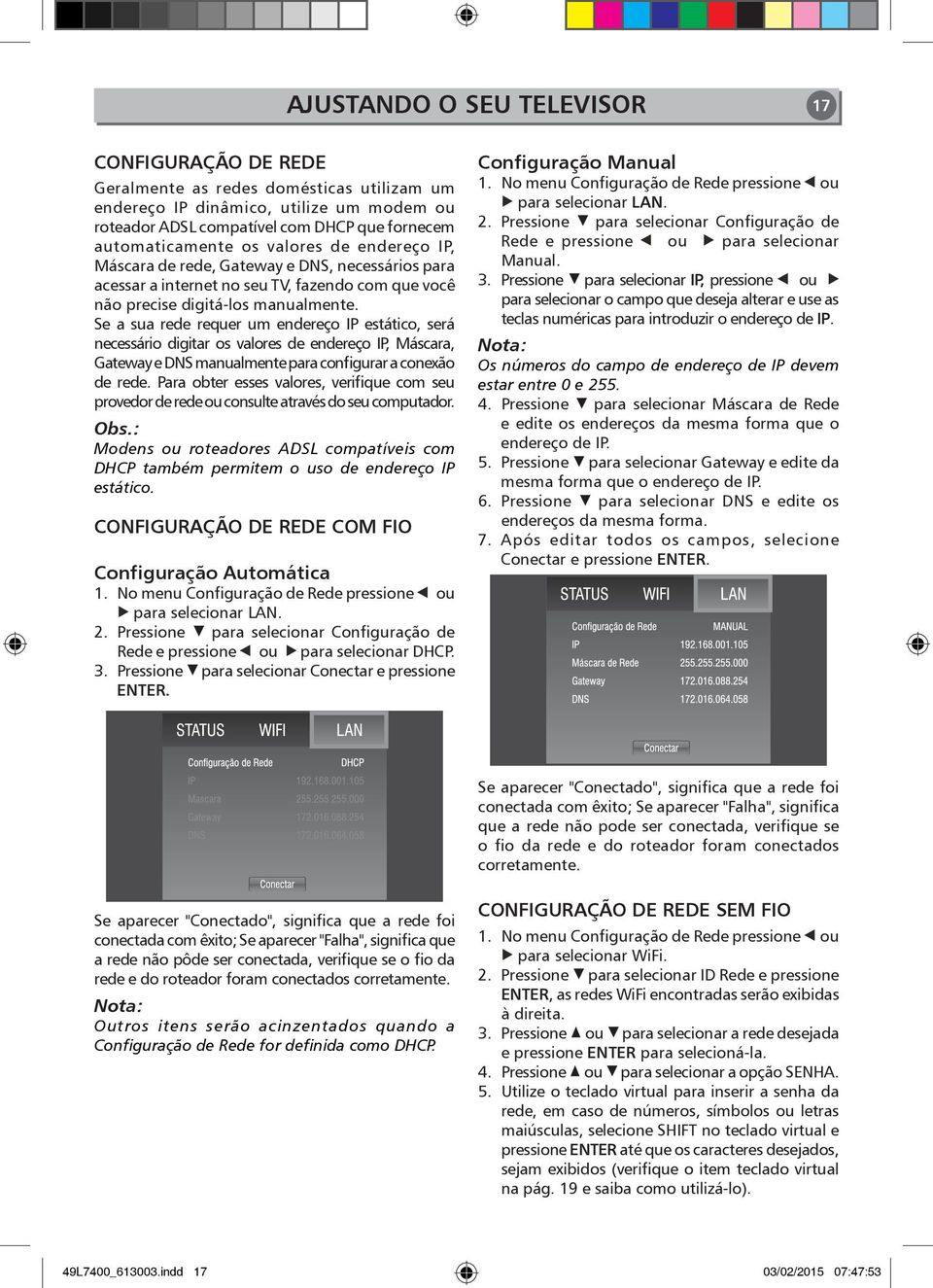 Se a sua rede requer um endereço IP estático, será necessário digitar os valores de endereço IP, Máscara, Gateway e DNS manualmente para configurar a conexão de rede.