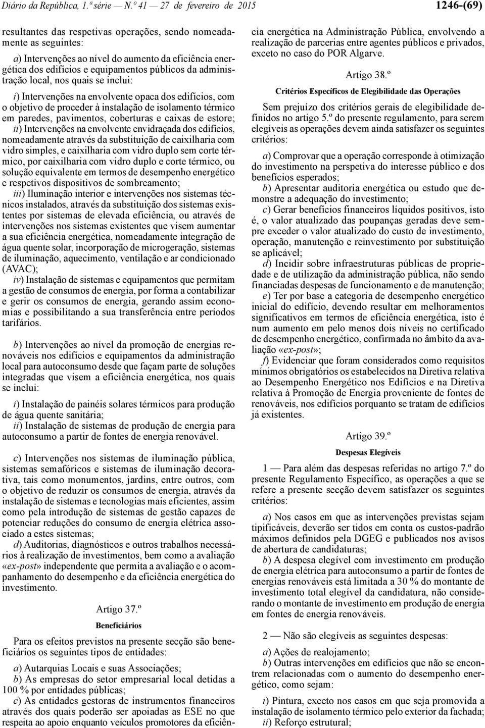 públicos da administração local, nos quais se inclui: i) Intervenções na envolvente opaca dos edifícios, com o objetivo de proceder à instalação de isolamento térmico em paredes, pavimentos,