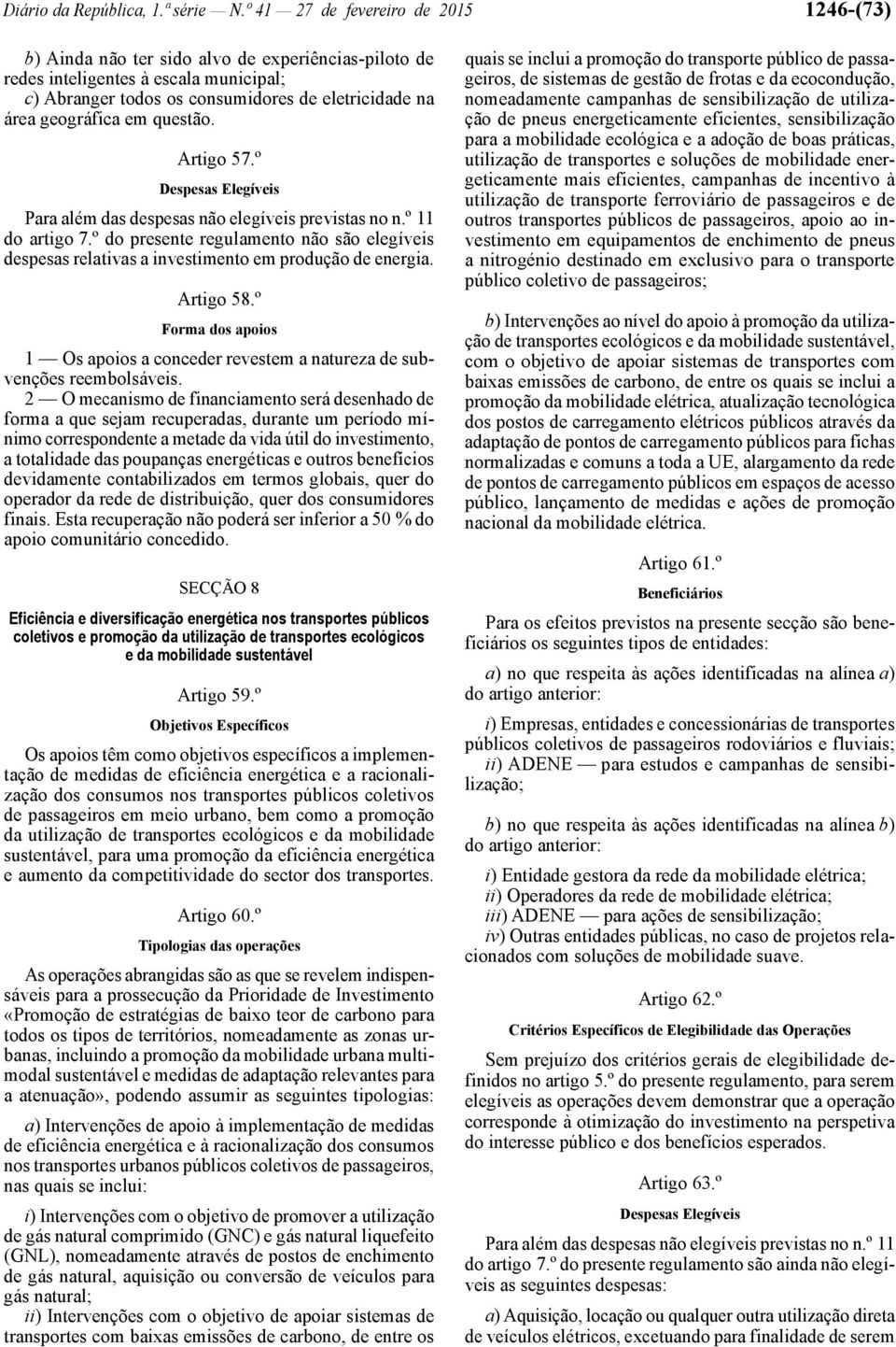 em questão. Artigo 57.º Despesas Elegíveis Para além das despesas não elegíveis previstas no n.º 11 do artigo 7.