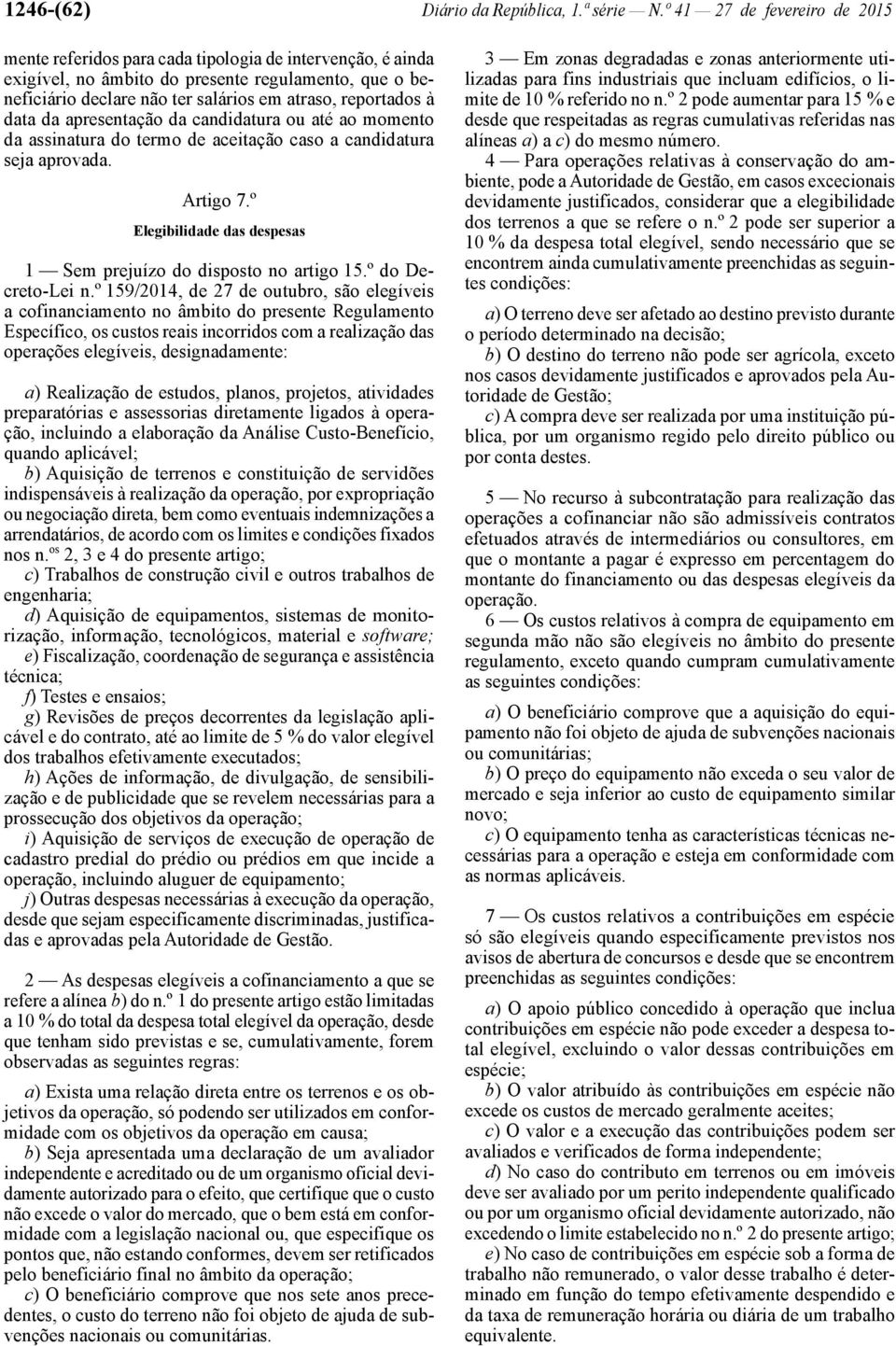 à data da apresentação da candidatura ou até ao momento da assinatura do termo de aceitação caso a candidatura seja aprovada. Artigo 7.