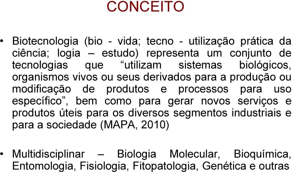 processos para uso específico, bem como para gerar novos serviços e produtos úteis para os diversos segmentos industriais e