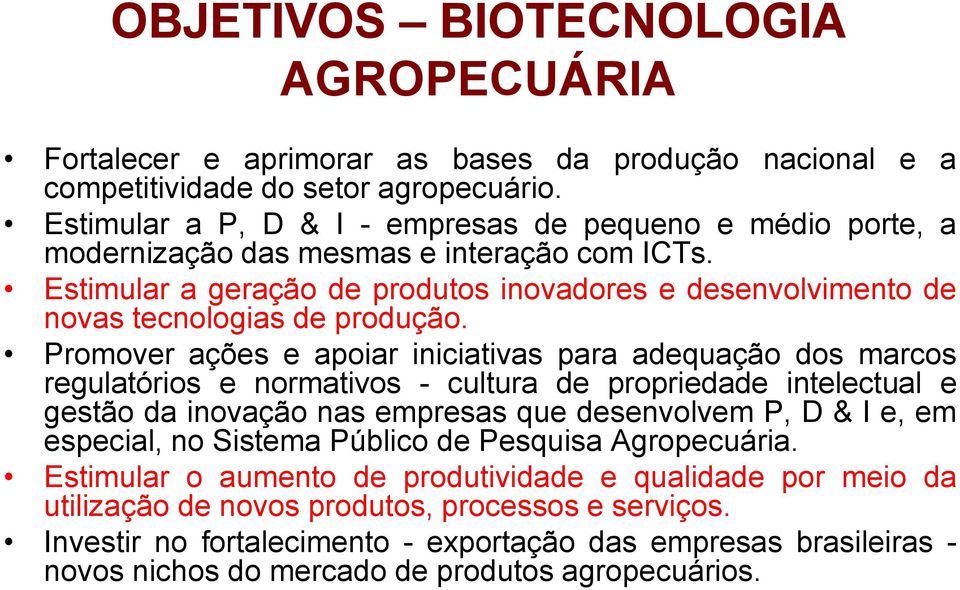 Promover ações e apoiar iniciativas para adequação dos marcos regulatórios e normativos - cultura de propriedade intelectual e gestão da inovação nas empresas que desenvolvem P, D & I e, em especial,