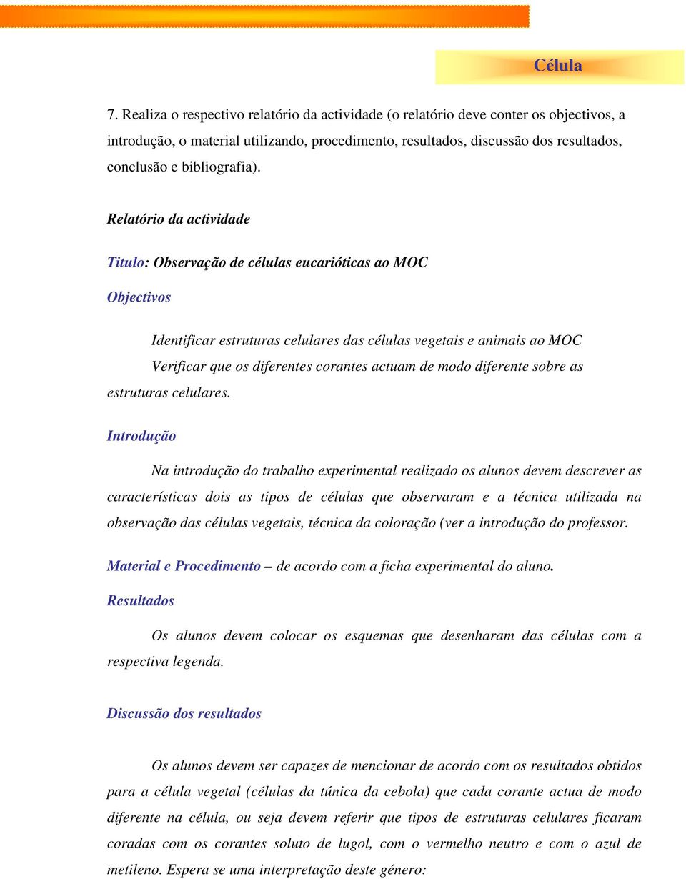 Relatório da actividade Titulo: Observação de células eucarióticas ao MOC Objectivos Identificar estruturas celulares das células vegetais e animais ao MOC Verificar que os diferentes corantes actuam