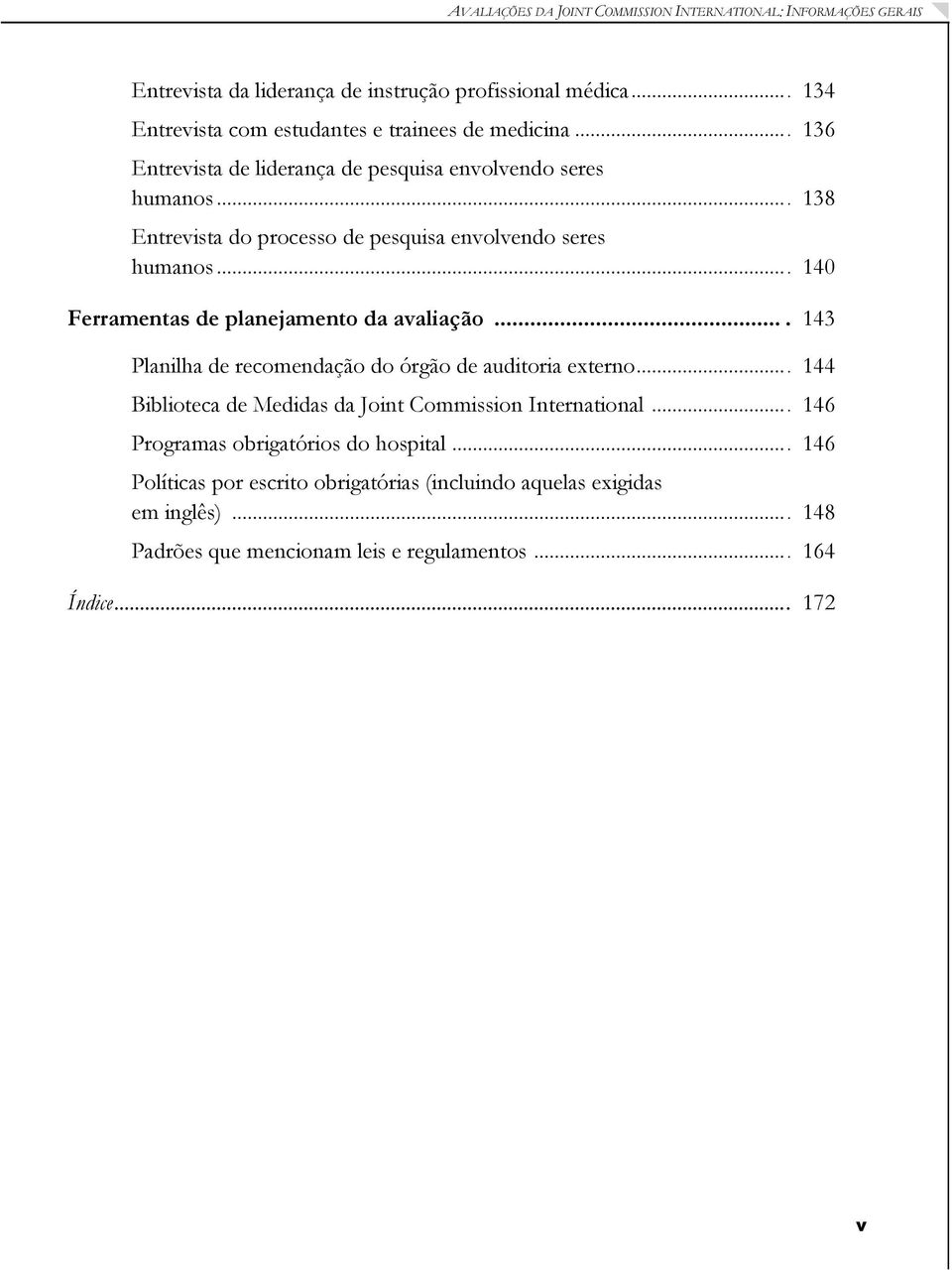 ... 138 Entrevista do processo de pesquisa envolvendo seres humanos.... 140 Ferramentas de planejamento da avaliação.