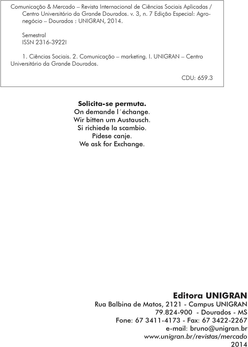 CDU: 659.3 Solicita-se permuta. On demande l échange. Wir bitten um Austausch. Si richiede la scambio. Pídese canje. We ask for Exchange.