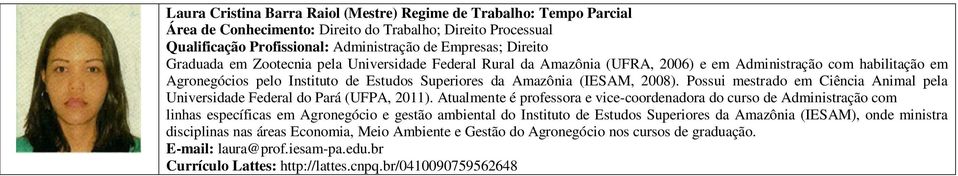 Possui mestrado em Ciência Animal pela Universidade Federal do Pará (UFPA, 2011).