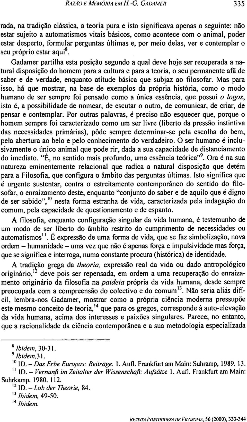 perguntas ultimas e, por meio delas, ver e contemplar o seu proprio estar aqui8.