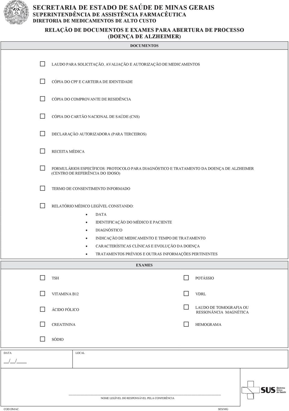 DECLARAÇÃO AUTORIZADORA (PARA TERCEIROS) RECEITA MÉDICA FORMULÁRIOS ESPECÍFICOS: PROTOCOLO PARA DIAGNÓSTICO E TRATAMENTO DA DOENÇA DE ALZHEIMER (CENTRO DE REFERÊNCIA DO IDOSO) TERMO DE CONSENTIMENTO