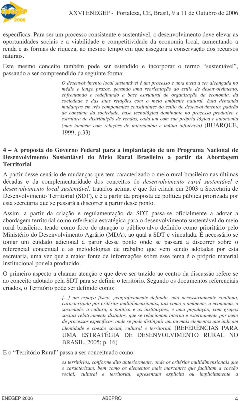 ao mesmo tempo em que assegura a conservação dos recursos naturais.