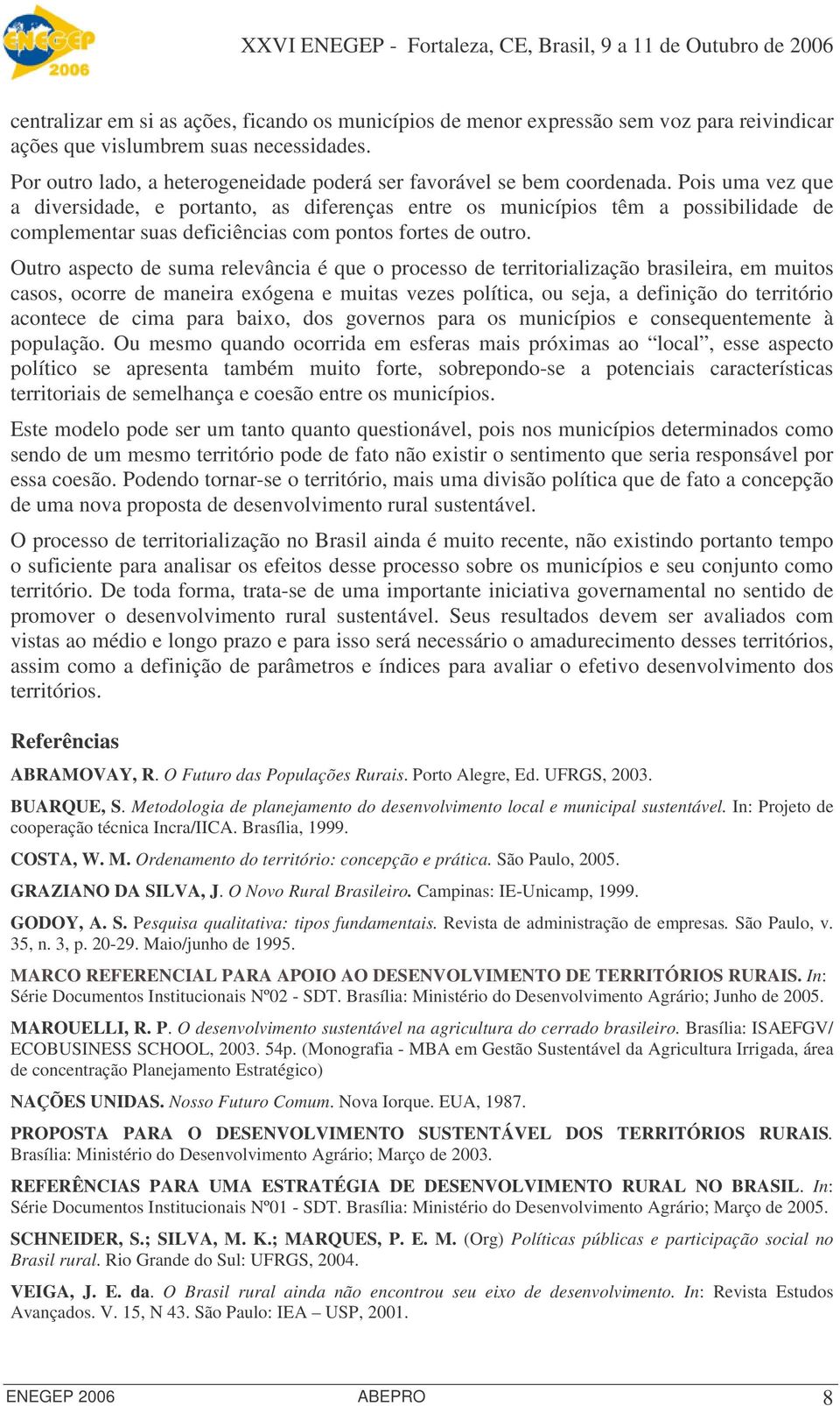 Pois uma vez que a diversidade, e portanto, as diferenças entre os municípios têm a possibilidade de complementar suas deficiências com pontos fortes de outro.