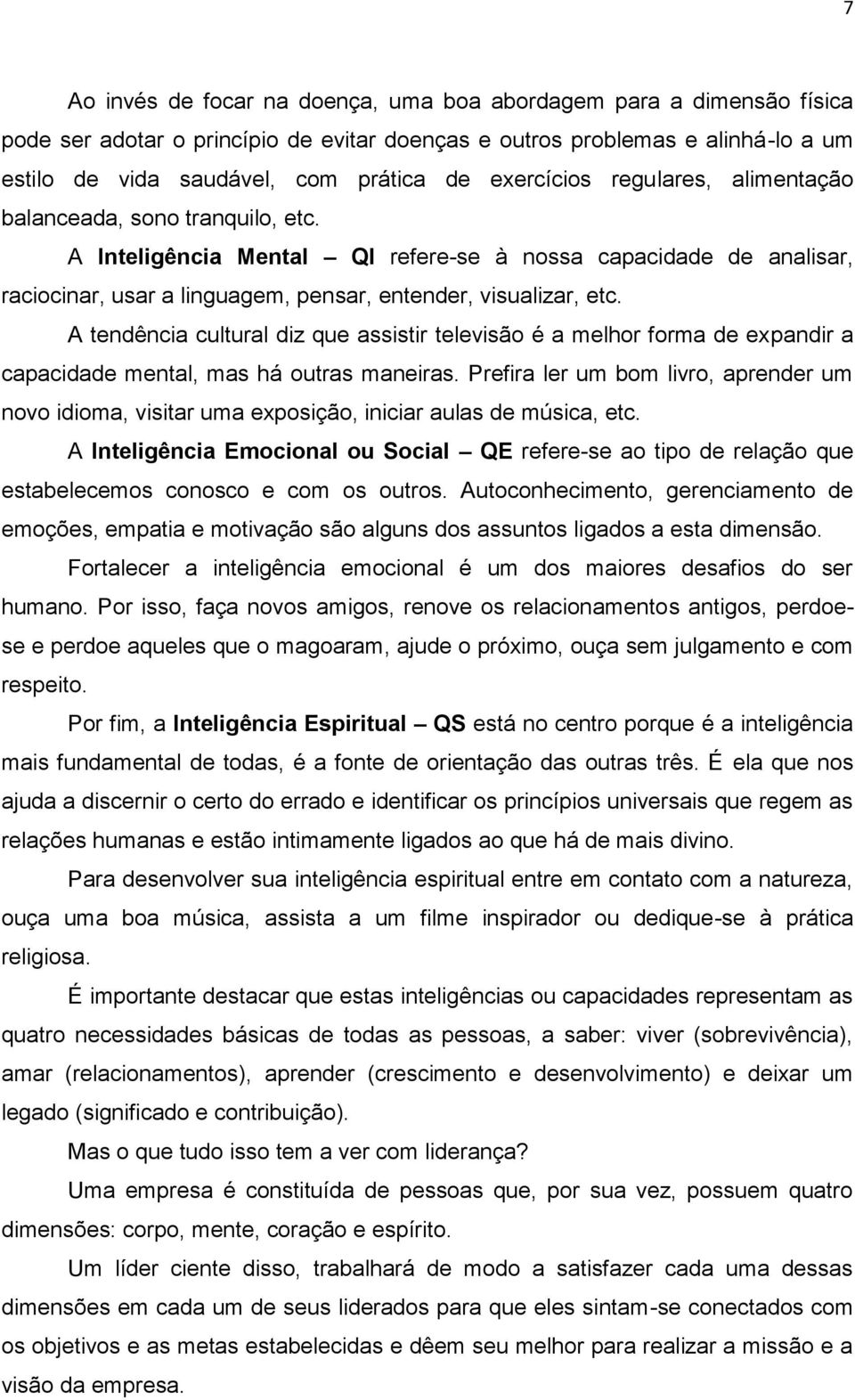 A tendência cultural diz que assistir televisão é a melhor forma de expandir a capacidade mental, mas há outras maneiras.